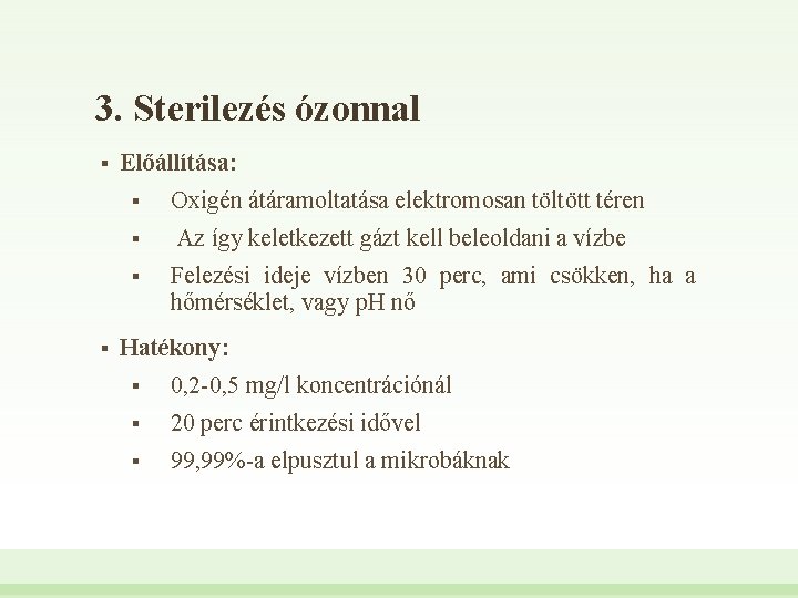 3. Sterilezés ózonnal § Előállítása: § § Oxigén átáramoltatása elektromosan töltött téren Az így