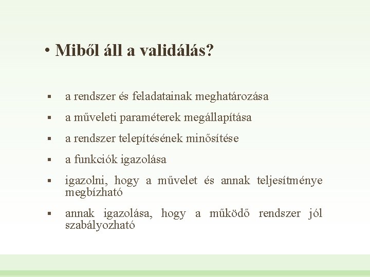  • Miből áll a validálás? § a rendszer és feladatainak meghatározása § a