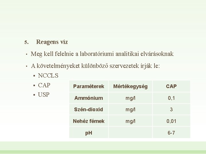 Reagens víz 5. • Meg kell felelnie a laboratóriumi analitikai elvárásoknak • A követelményeket