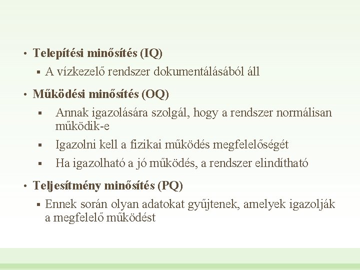  • Telepítési minősítés (IQ) § A vízkezelő rendszer dokumentálásából áll • Működési minősítés