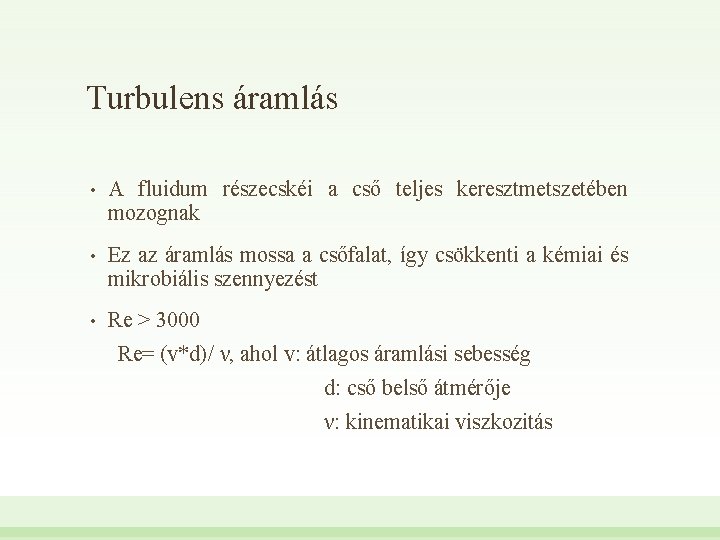 Turbulens áramlás • A fluidum részecskéi a cső teljes keresztmetszetében mozognak • Ez az