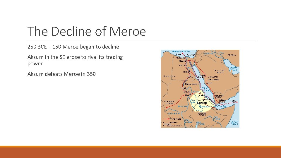 The Decline of Meroe 250 BCE – 150 Meroe began to decline Aksum in