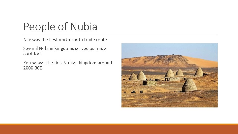 People of Nubia Nile was the best north-south trade route Several Nubian kingdoms served
