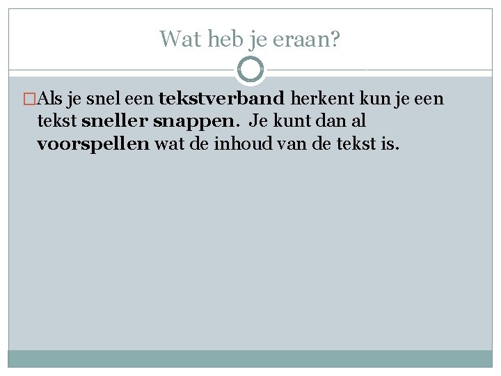 Wat heb je eraan? �Als je snel een tekstverband herkent kun je een tekst Wat heb je eraan? �Als je snel een tekstverband herkent kun je een tekst