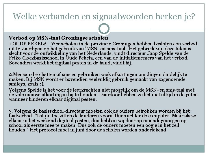 Welke verbanden en signaalwoorden herken je? Verbod op MSN-taal Groningse scholen 1. OUDE PEKELA Welke verbanden en signaalwoorden herken je? Verbod op MSN-taal Groningse scholen 1. OUDE PEKELA