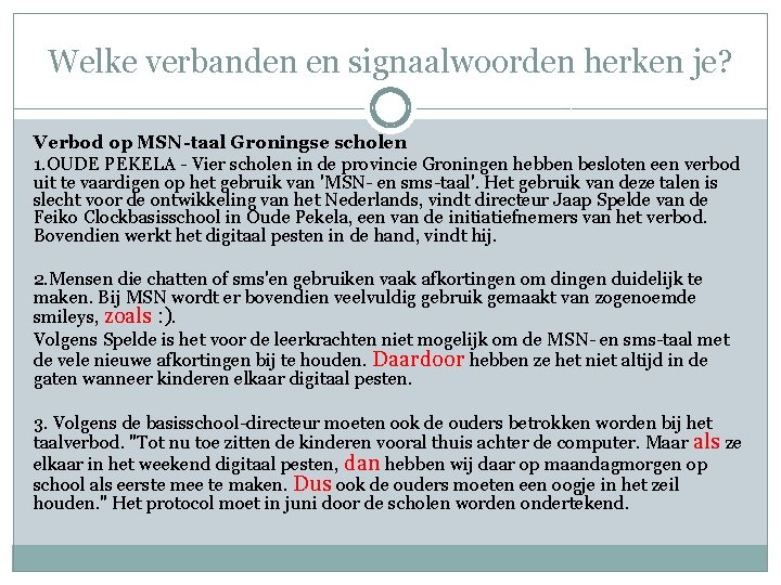 Welke verbanden en signaalwoorden herken je? Verbod op MSN-taal Groningse scholen 1. OUDE PEKELA Welke verbanden en signaalwoorden herken je? Verbod op MSN-taal Groningse scholen 1. OUDE PEKELA