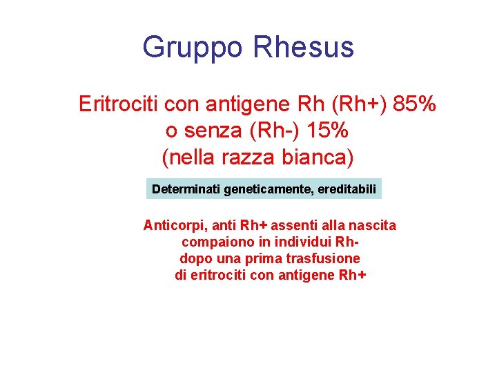Gruppo Rhesus Eritrociti con antigene Rh (Rh+) 85% o senza (Rh-) 15% (nella razza