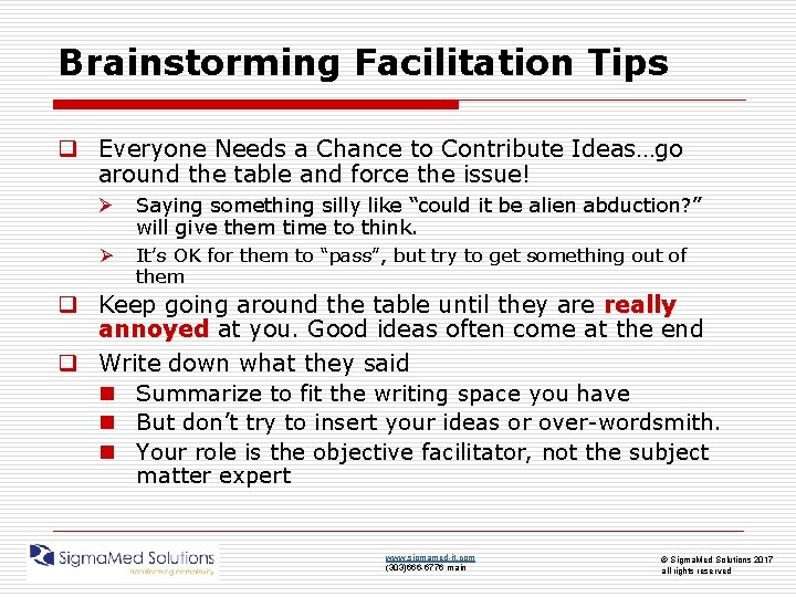 Brainstorming Facilitation Tips q Everyone Needs a Chance to Contribute Ideas…go around the table
