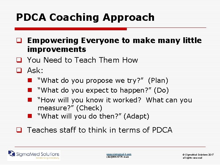 PDCA Coaching Approach q Empowering Everyone to make many little improvements q You Need