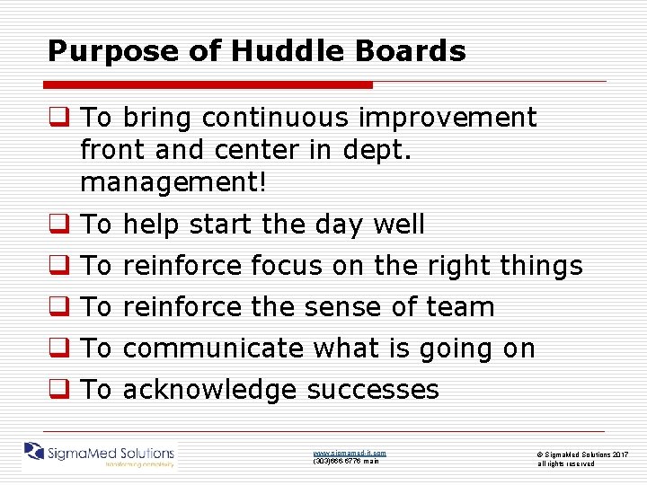 Purpose of Huddle Boards q To bring continuous improvement front and center in dept.