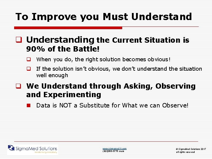 To Improve you Must Understand q Understanding the Current Situation is 90% of the