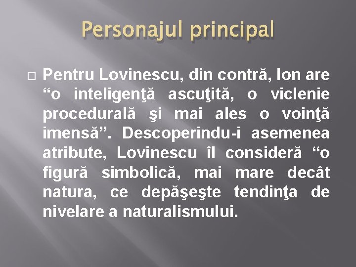 Personajul principal Pentru Lovinescu, din contră, Ion are “o inteligenţă ascuţită, o viclenie procedurală