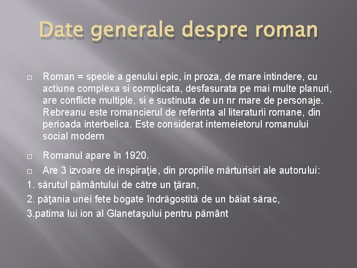 Date generale despre roman Roman = specie a genului epic, in proza, de mare