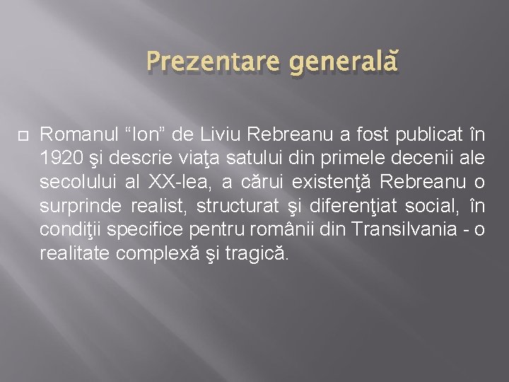 Prezentare generală Romanul “Ion” de Liviu Rebreanu a fost publicat în 1920 şi descrie