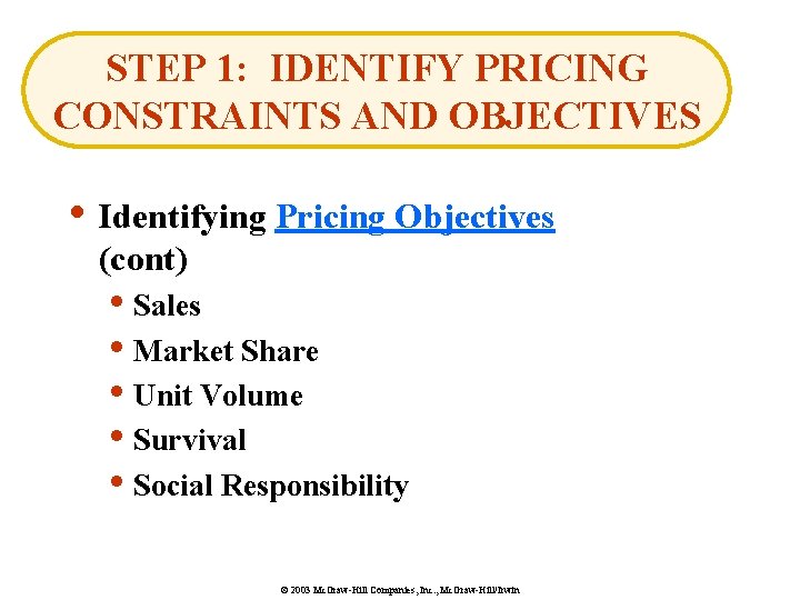 STEP 1: IDENTIFY PRICING CONSTRAINTS AND OBJECTIVES • Identifying Pricing Objectives (cont) • Sales