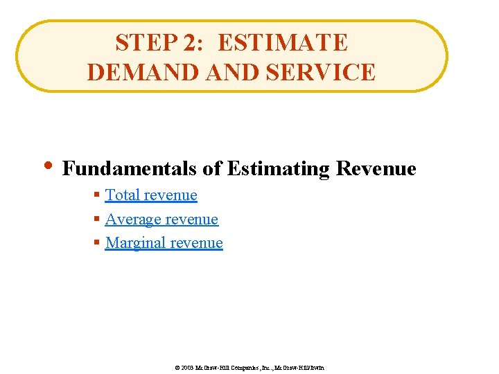 STEP 2: ESTIMATE DEMAND SERVICE • Fundamentals of Estimating Revenue § Total revenue §