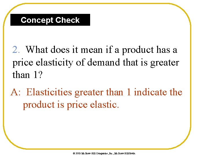Concept Check 2. What does it mean if a product has a price elasticity