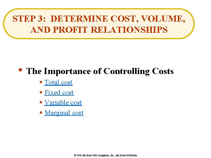 STEP 3: DETERMINE COST, VOLUME, AND PROFIT RELATIONSHIPS • The Importance of Controlling Costs