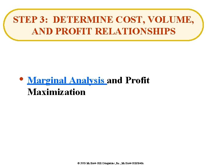 STEP 3: DETERMINE COST, VOLUME, AND PROFIT RELATIONSHIPS • Marginal Analysis and Profit Maximization