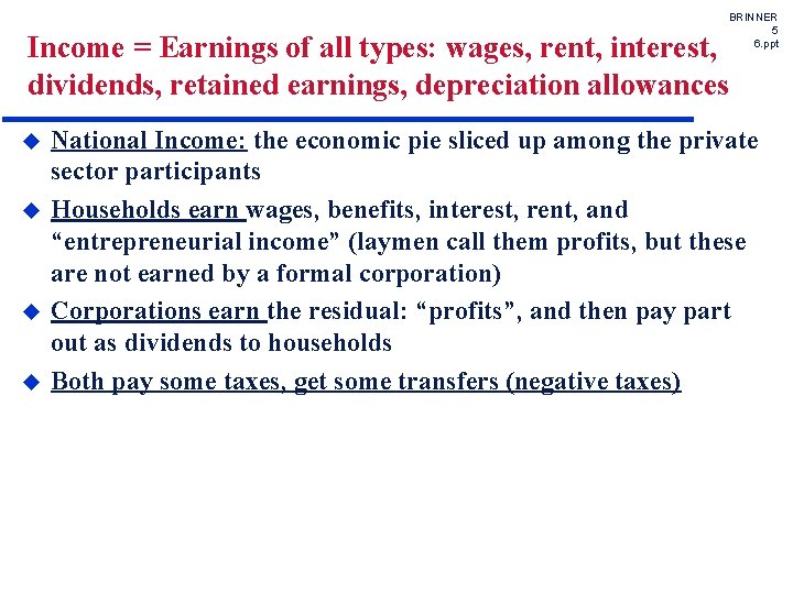 BRINNER 5 6. ppt Income = Earnings of all types: wages, rent, interest, dividends,