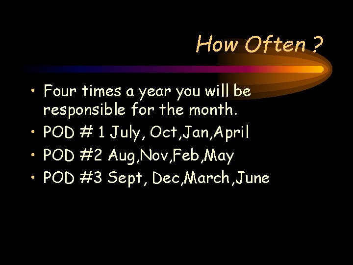 How Often ? • Four times a year you will be responsible for the