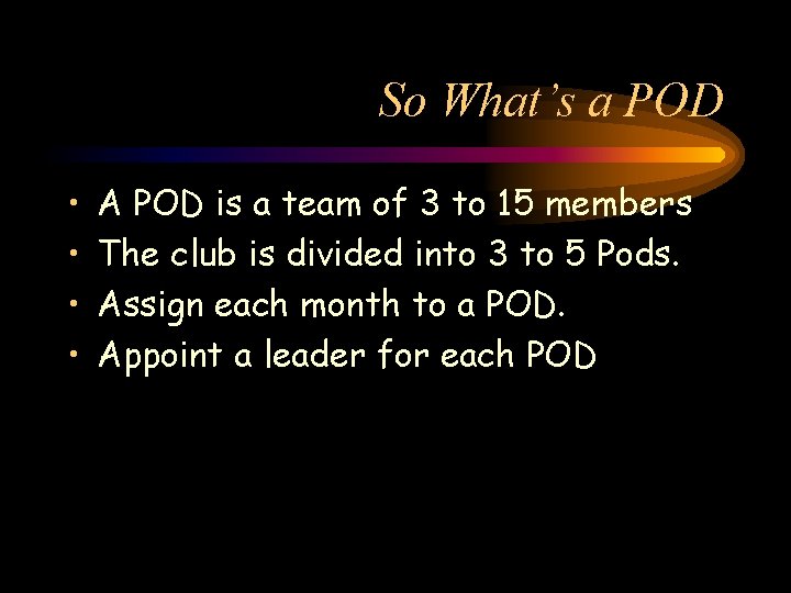 So What’s a POD • • A POD is a team of 3 to