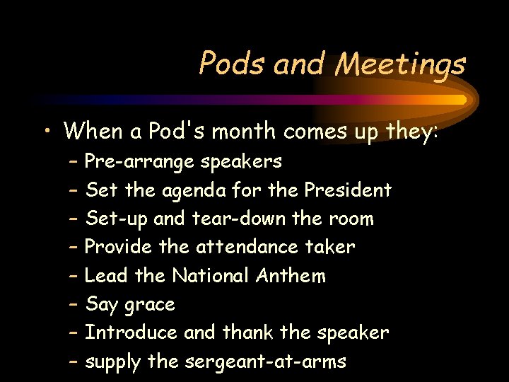 Pods and Meetings • When a Pod's month comes up they: – – –