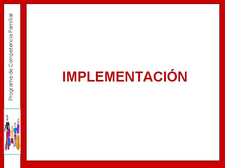 Programa de Competencia Familiar IMPLEMENTACIÓN 