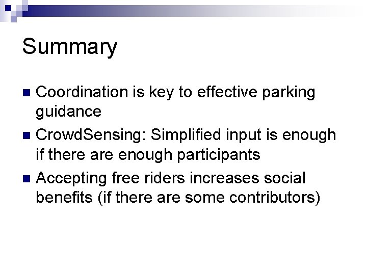 Summary Coordination is key to effective parking guidance n Crowd. Sensing: Simplified input is
