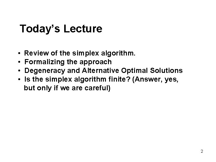 Today’s Lecture • • Review of the simplex algorithm. Formalizing the approach Degeneracy and