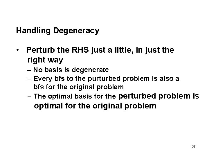 Handling Degeneracy • Perturb the RHS just a little, in just the right way