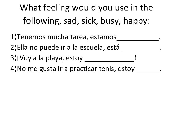 What feeling would you use in the following, sad, sick, busy, happy: 1)Tenemos mucha