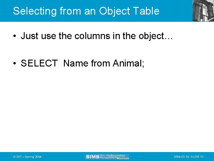 Selecting from an Object Table • Just use the columns in the object… •
