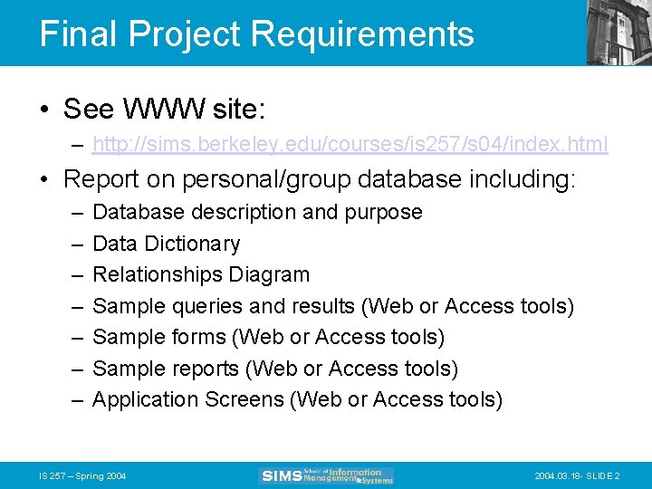 Final Project Requirements • See WWW site: – http: //sims. berkeley. edu/courses/is 257/s 04/index.