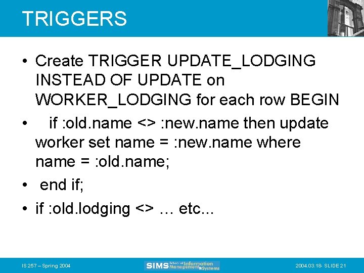 TRIGGERS • Create TRIGGER UPDATE_LODGING INSTEAD OF UPDATE on WORKER_LODGING for each row BEGIN