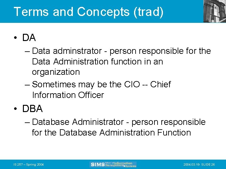 Terms and Concepts (trad) • DA – Data adminstrator - person responsible for the