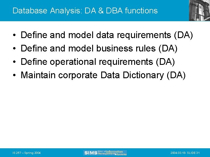 Database Analysis: DA & DBA functions • • Define and model data requirements (DA)