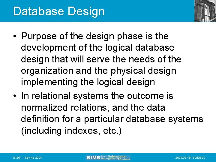 Database Design • Purpose of the design phase is the development of the logical