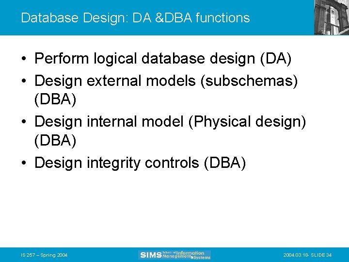 Database Design: DA &DBA functions • Perform logical database design (DA) • Design external