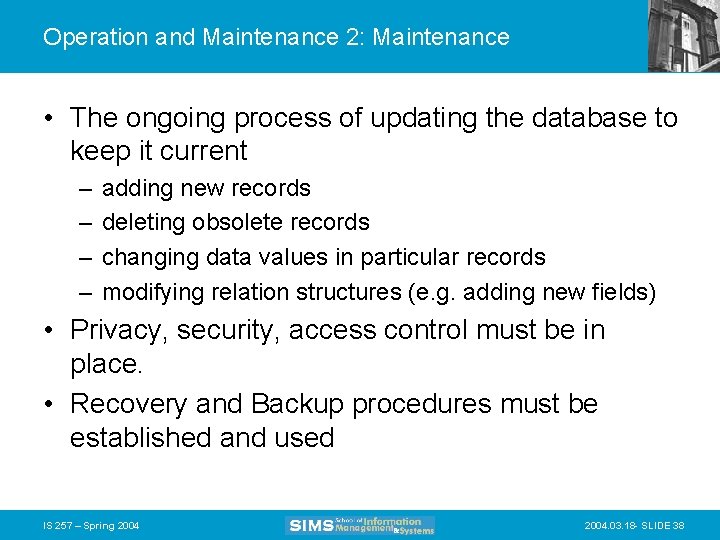 Operation and Maintenance 2: Maintenance • The ongoing process of updating the database to