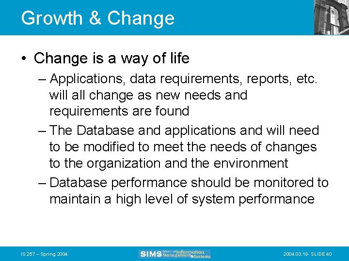 Growth & Change • Change is a way of life – Applications, data requirements,