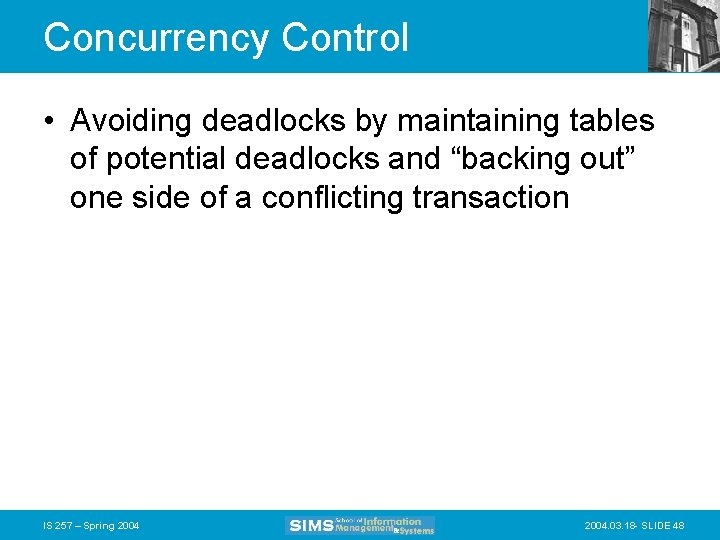 Concurrency Control • Avoiding deadlocks by maintaining tables of potential deadlocks and “backing out”