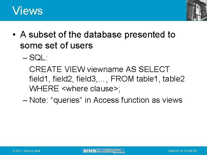 Views • A subset of the database presented to some set of users –