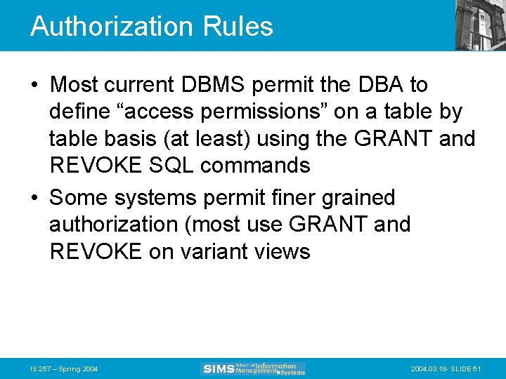 Authorization Rules • Most current DBMS permit the DBA to define “access permissions” on