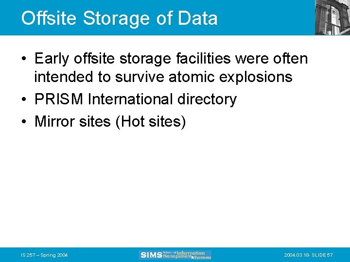 Offsite Storage of Data • Early offsite storage facilities were often intended to survive