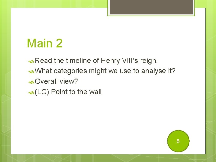 Main 2 Read the timeline of Henry VIII’s reign. What categories might we use