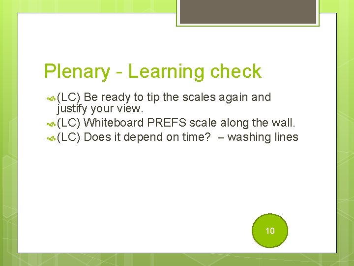 Plenary - Learning check (LC) Be ready to tip the scales again and justify