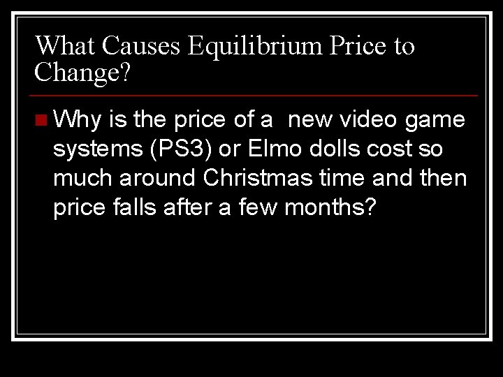 What Causes Equilibrium Price to Change? n Why is the price of a new