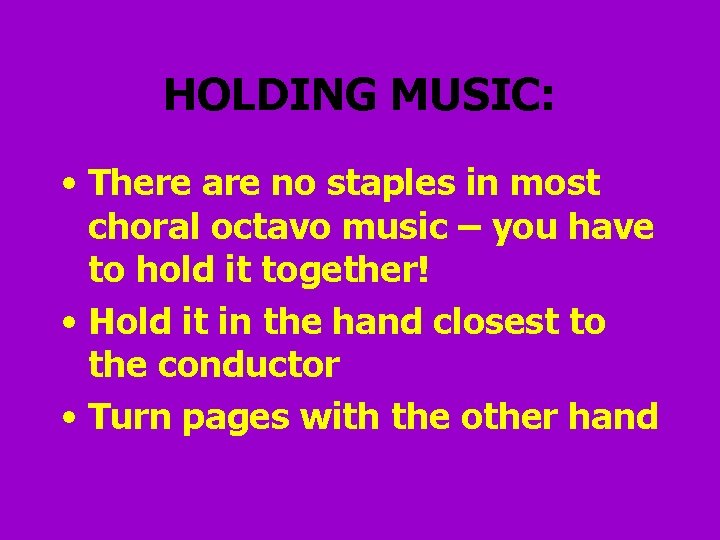 HOLDING MUSIC: • There are no staples in most choral octavo music – you