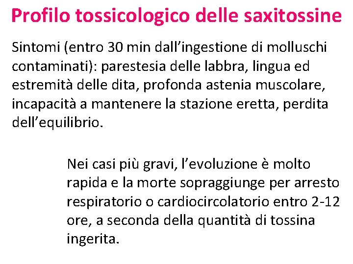 Profilo tossicologico delle saxitossine Sintomi (entro 30 min dall’ingestione di molluschi contaminati): parestesia delle